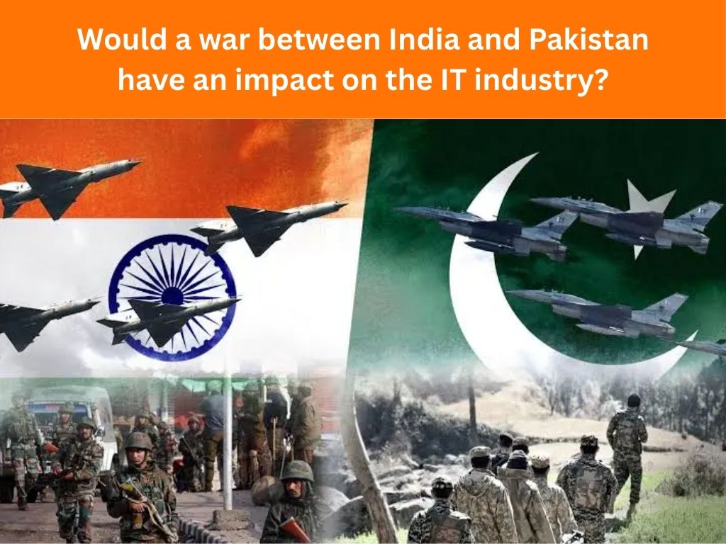 Would a war between India and Pakistan have an impact on the IT industry?